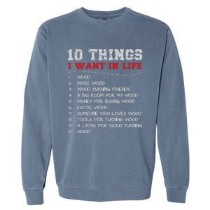 10 Things I Want In Life Wood More Wood Turning Woodworking Garment-Dyed Sweatshirt