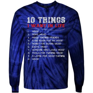 10 Things I Want In Life Wood More Wood Turning Woodworking Tie-Dye Long Sleeve Shirt