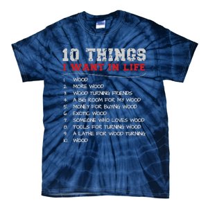 10 Things I Want In Life Wood More Wood Turning Woodworking Tie-Dye T-Shirt