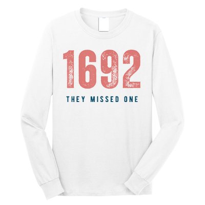 1692 They Missed One Long Sleeve Shirt