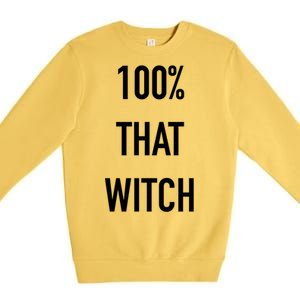 100% That Witch Cool Gift Premium Crewneck Sweatshirt