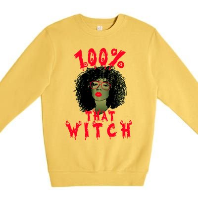 100% That Witch Funny Witch Costume 100 Percent That Witch Meaningful Gift Premium Crewneck Sweatshirt