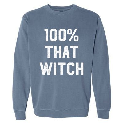 100% That Witch Gift For Halloween Lovers Witch Themed Gift Funny Gift Garment-Dyed Sweatshirt