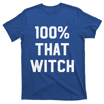 100% That Witch Gift For Halloween Lovers Witch Themed Gift Funny Gift T-Shirt