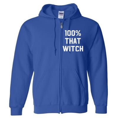 100% That Witch Gift For Halloween Lovers Witch Themed Gift Funny Gift Full Zip Hoodie