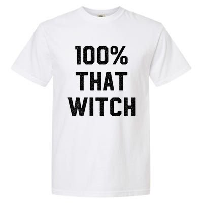 100% That Witch Gift For Halloween Lovers Witch Themed Gift Funny Gift Garment-Dyed Heavyweight T-Shirt