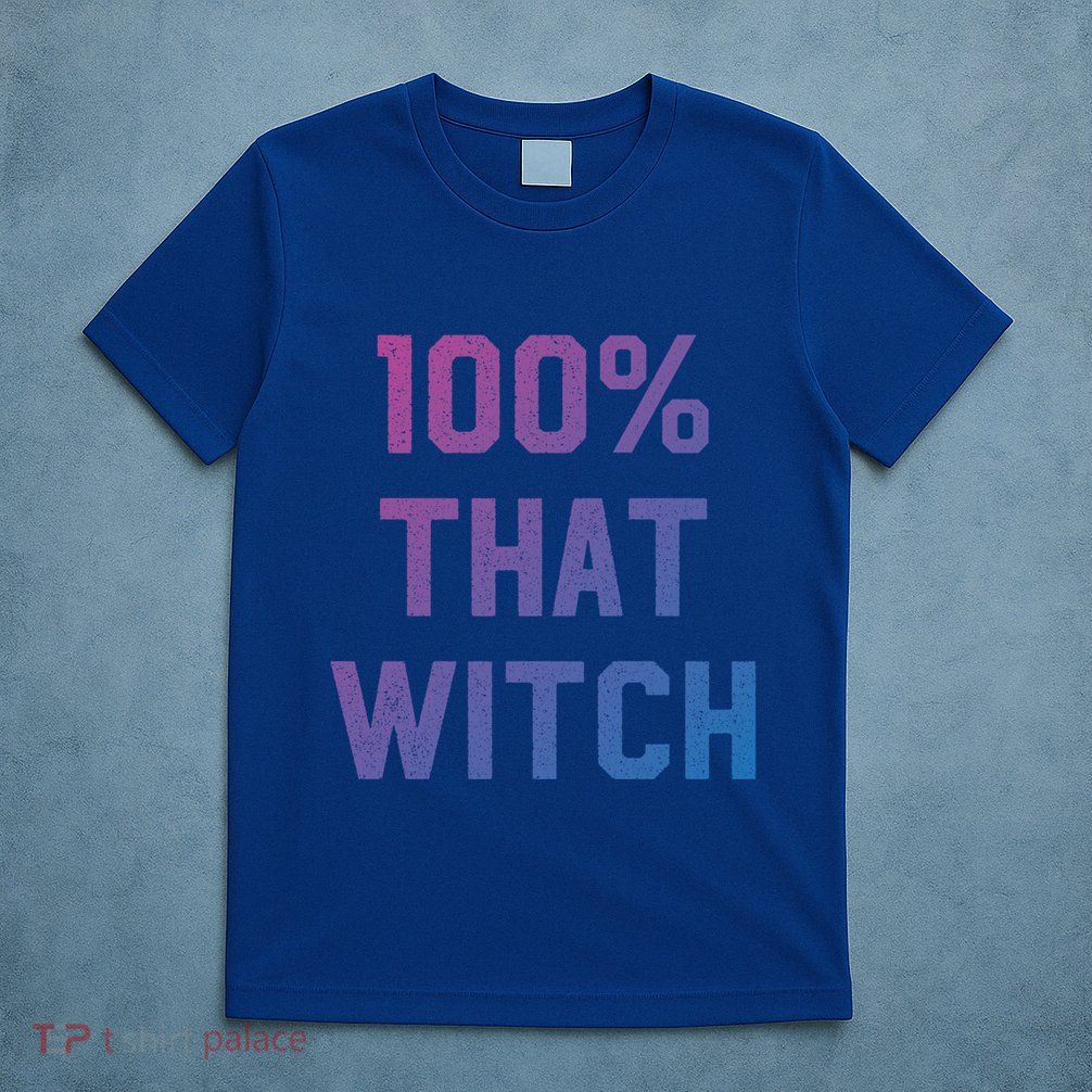 100% That Witch Gift For Halloween Lovers Witch Themed Gift Funny Gift T-Shirt