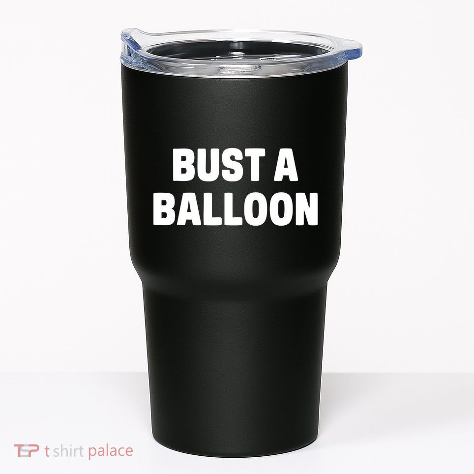 1yaszn Wearing Bust A Balloon Tumbler