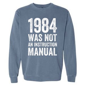 1984 Was Not An Instruction Manual Garment-Dyed Sweatshirt