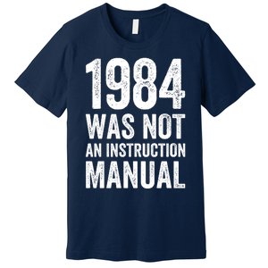 1984 Was Not An Instruction Manual Premium T-Shirt