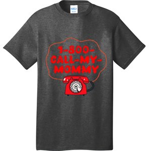 1800callmymommy When You Need Your Mom T-Shirt