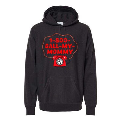 1800callmymommy When You Need Your Mom Premium Hoodie