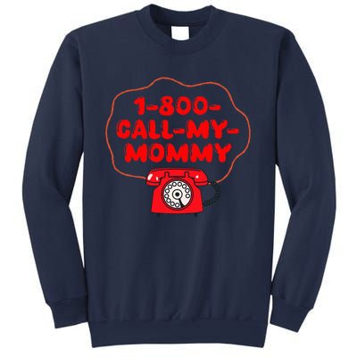 1800callmymommy When You Need Your Mom Sweatshirt