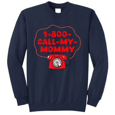 1800callmymommy When You Need Your Mom Tall Sweatshirt