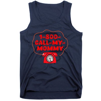 1800callmymommy When You Need Your Mom Tank Top