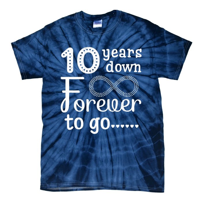 10 Years Down Forever To Go Cute 10th Wedding Anniversary Tie-Dye T-Shirt