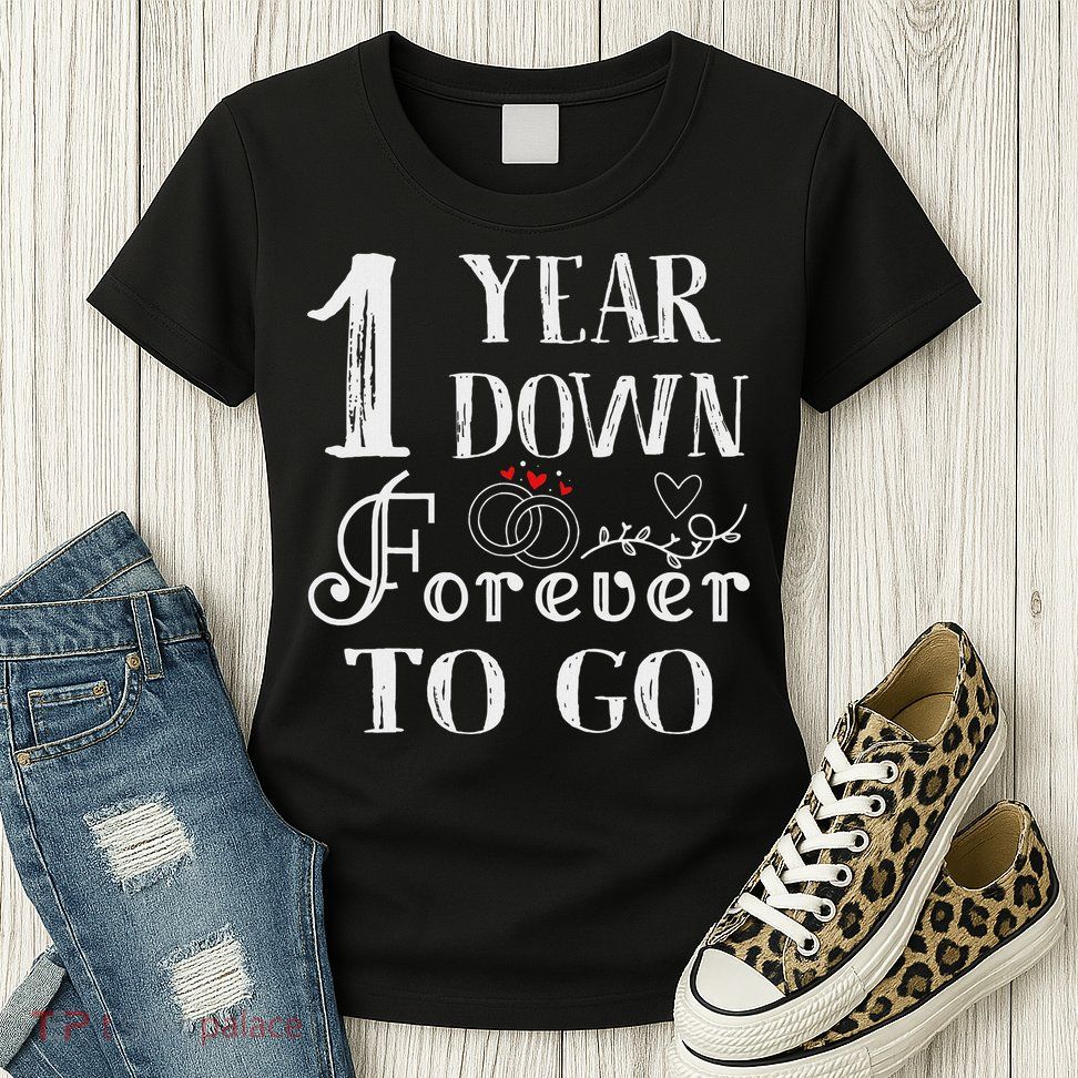 1 Year Down Forever To Go Couple 1st Wedding Anniversary Womens T-Shirt