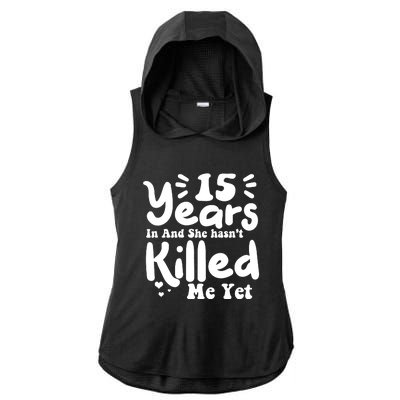 15 Years In & She Hasn't Killed Me Yet 15th Anniversary Ladies PosiCharge Tri-Blend Wicking Draft Hoodie Tank