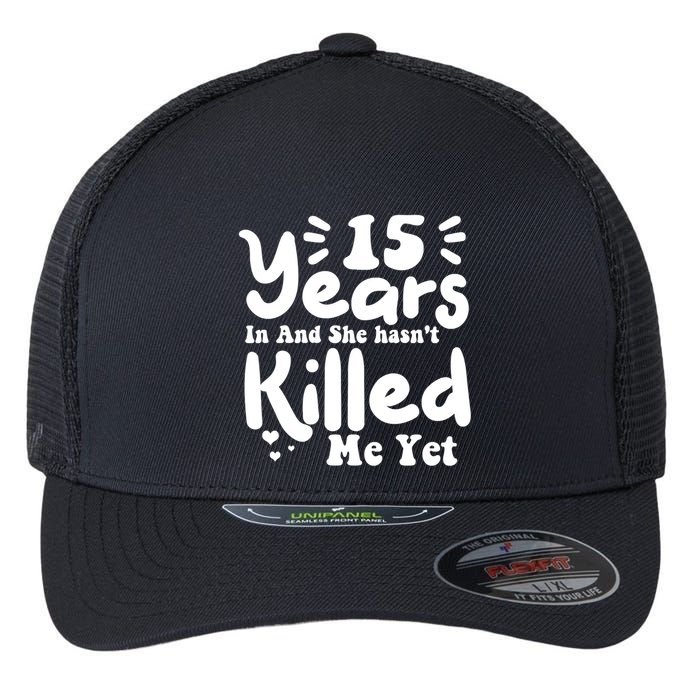 15 Years In & She Hasn't Killed Me Yet 15th Anniversary Flexfit Unipanel Trucker Cap