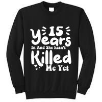 15 Years In & She Hasn't Killed Me Yet 15th Anniversary Sweatshirt
