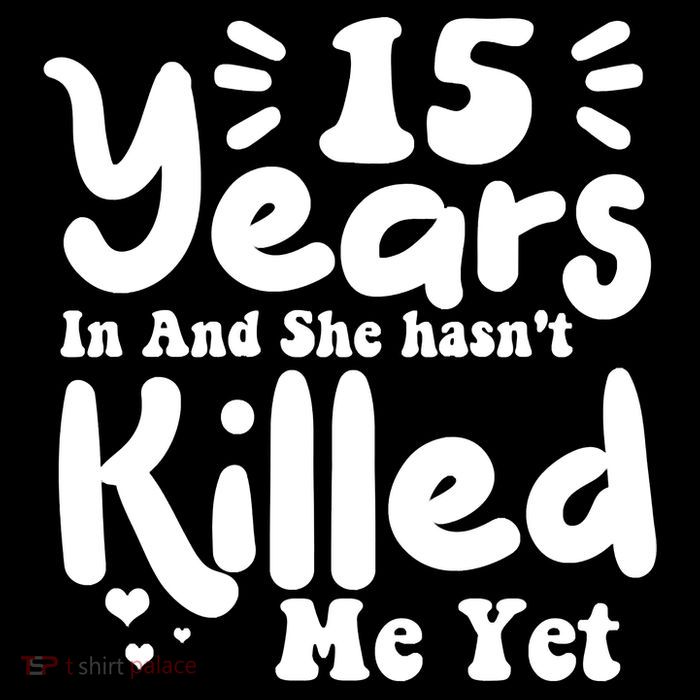 15 Years In & She Hasn't Killed Me Yet 15th Anniversary Tall T-Shirt