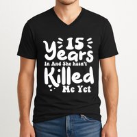 15 Years In & She Hasn't Killed Me Yet 15th Anniversary V-Neck T-Shirt