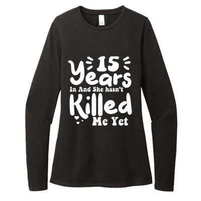 15 Years In & She Hasn't Killed Me Yet 15th Anniversary Womens CVC Long Sleeve Shirt