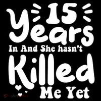 15 Years In & She Hasn't Killed Me Yet 15th Anniversary Bag