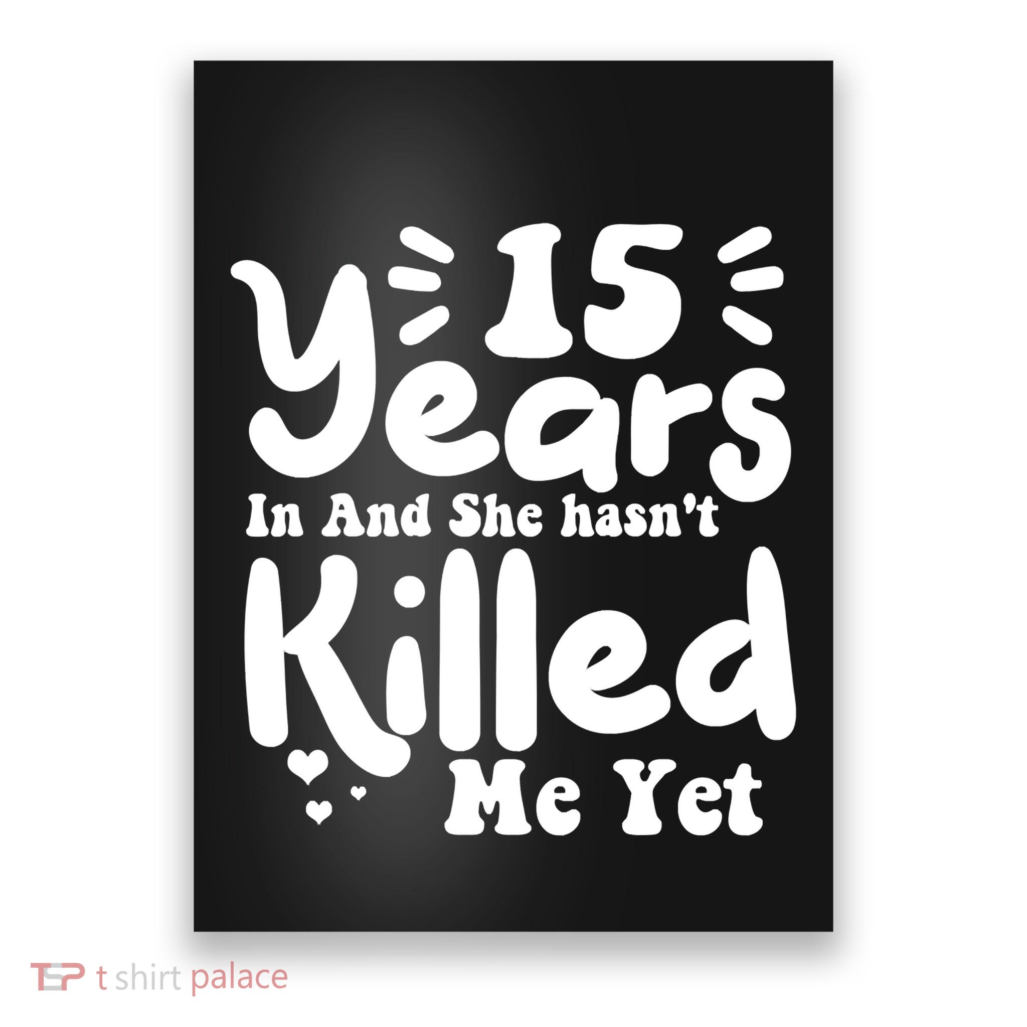 15 Years In & She Hasn't Killed Me Yet 15th Anniversary Poster
