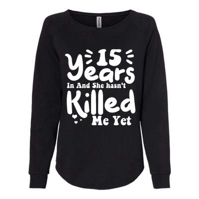 15 Years In & She Hasn't Killed Me Yet 15th Anniversary Womens California Wash Sweatshirt