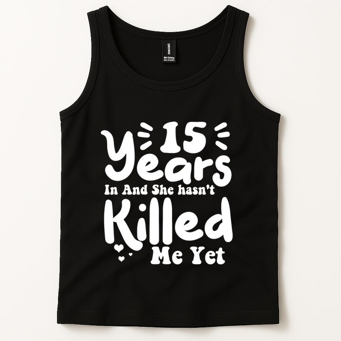 15 Years In & She Hasn't Killed Me Yet 15th Anniversary Tank Top