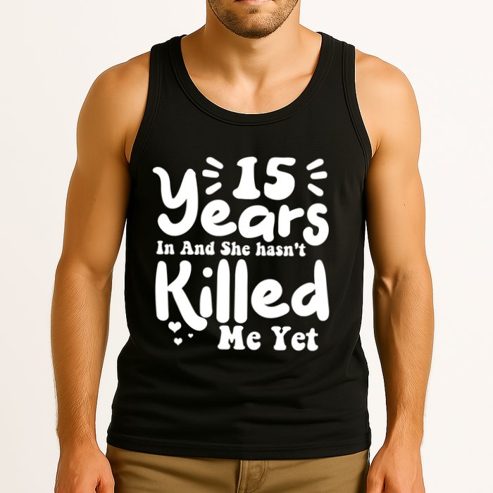 15 Years In & She Hasn't Killed Me Yet 15th Anniversary Tank Top