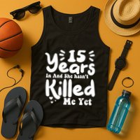 15 Years In & She Hasn't Killed Me Yet 15th Anniversary Tank Top