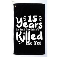 15 Years In & She Hasn't Killed Me Yet 15th Anniversary Golf Towel