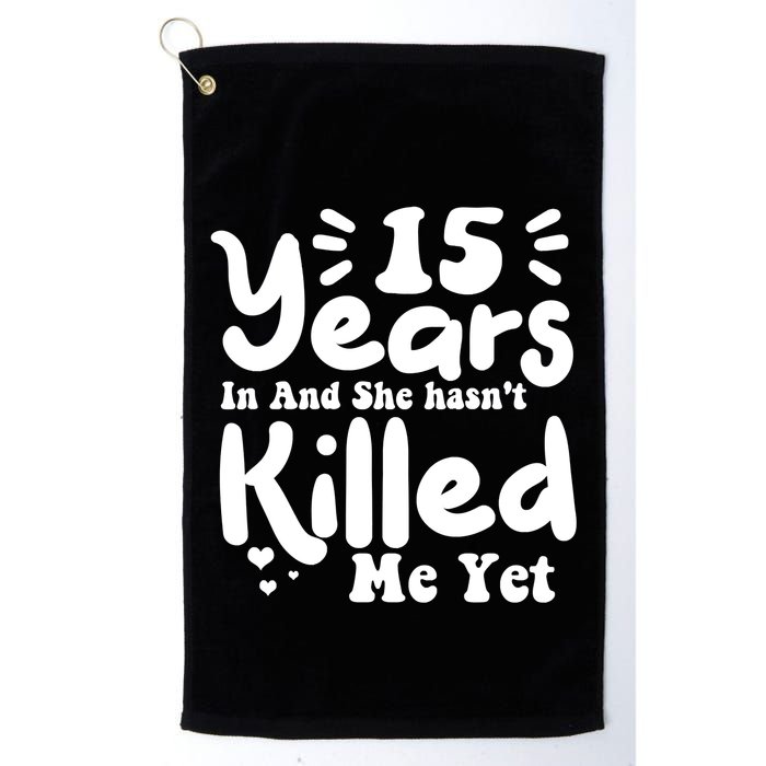 15 Years In & She Hasn't Killed Me Yet 15th Anniversary Golf Towel