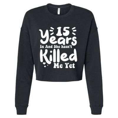 15 Years In & She Hasn't Killed Me Yet 15th Anniversary Cropped Pullover Crew