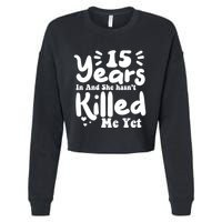 15 Years In & She Hasn't Killed Me Yet 15th Anniversary Cropped Pullover Crew