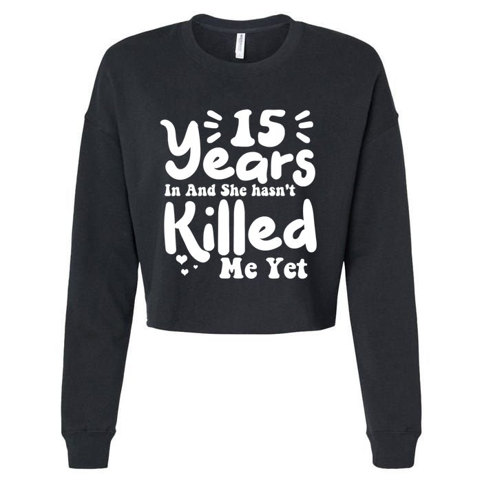15 Years In & She Hasn't Killed Me Yet 15th Anniversary Cropped Pullover Crew