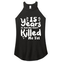 15 Years In & She Hasn't Killed Me Yet 15th Anniversary Women's Perfect Tri Rocker Tank
