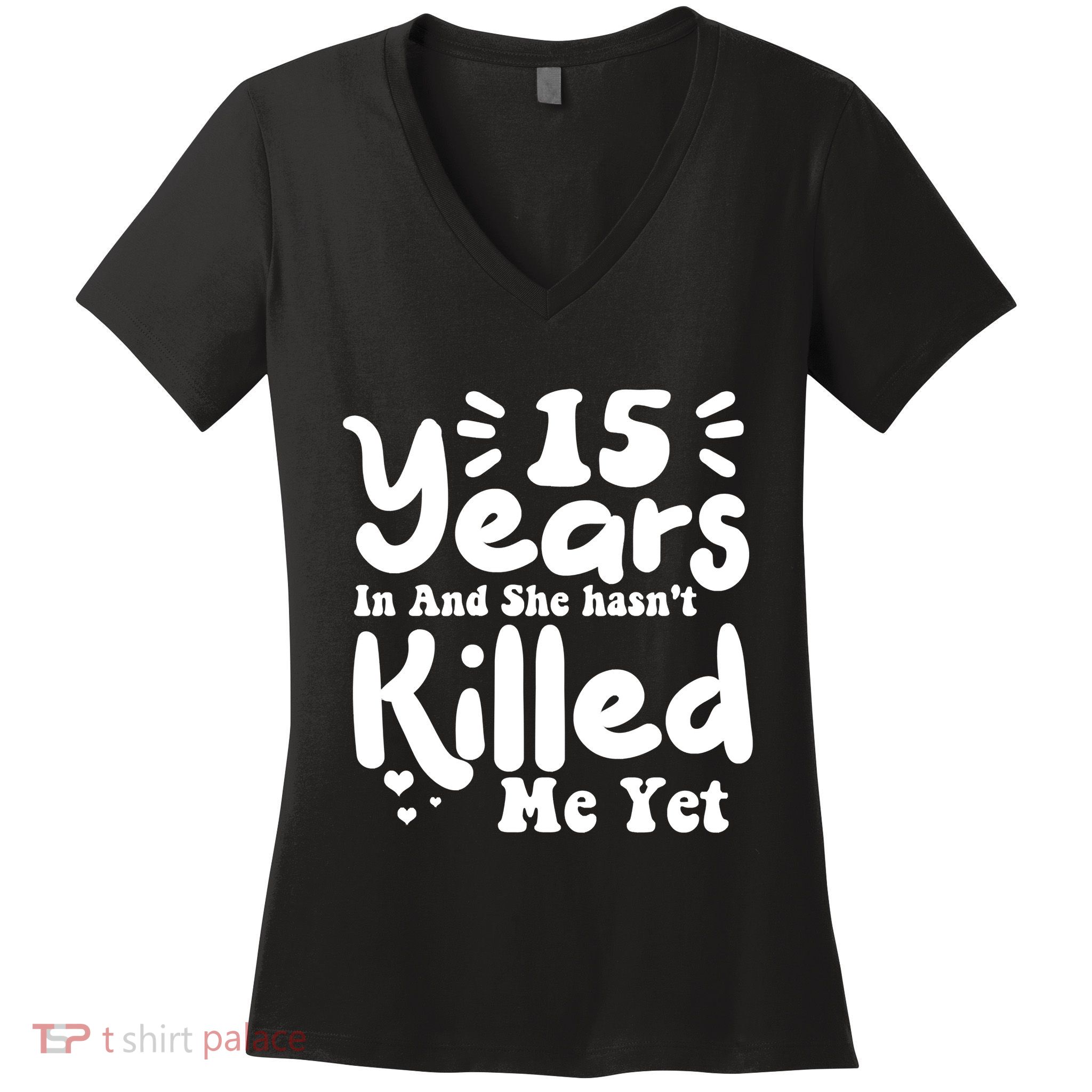 15 Years In & She Hasn't Killed Me Yet 15th Anniversary Women's V-Neck T-Shirt