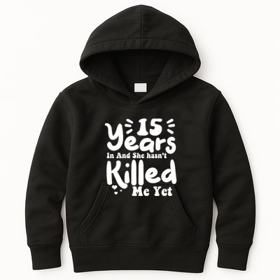 15 Years In & She Hasn't Killed Me Yet 15th Anniversary Kids Hoodie