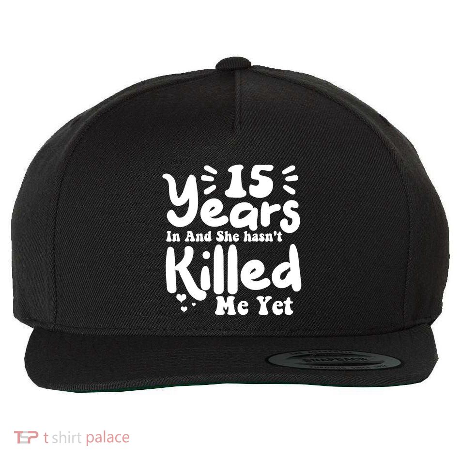 15 Years In & She Hasn't Killed Me Yet 15th Anniversary Wool Snapback Cap