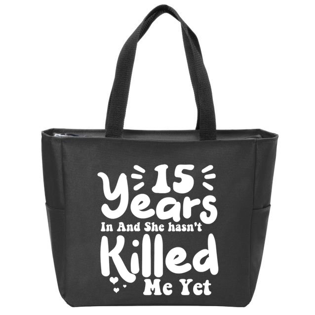 15 Years In & She Hasn't Killed Me Yet 15th Anniversary Zip Tote Bag