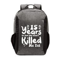 15 Years In & She Hasn't Killed Me Yet 15th Anniversary Vector Backpack