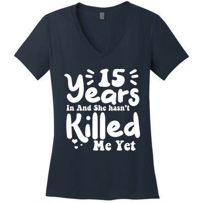 15 Years In & She Hasn't Killed Me Yet 15th Anniversary Women's V-Neck T-Shirt