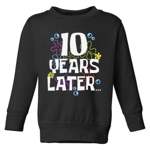 10 Years Later Ten 10 Year Old Birthday Gifts Toddler Sweatshirt