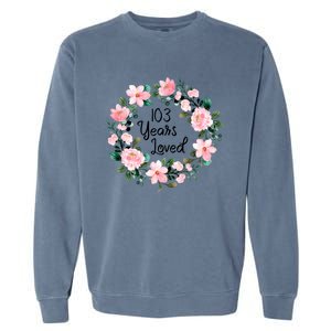 103 Years Loved 103 Years Old Cool 103rd Birthday Great Gift Garment-Dyed Sweatshirt