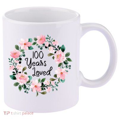 100 Years Loved Men Women 100 Years Old Cool 100th Birthday Gift 11oz C Handle Ceramic Mug