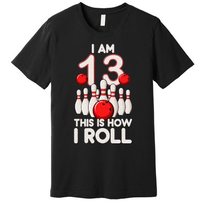 13 Year Old Bowling Party 13th Birthday Is How I Roll Premium T-Shirt