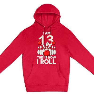 13 Year Old Bowling Party 13th Birthday Is How I Roll Premium Pullover Hoodie